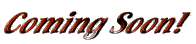 COMINGSOON.GIF (12127 bytes)